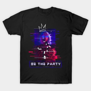 Be the party T-Shirt